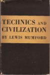 Technics and Civilization - Lewis Mumford