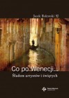 Co po Wenecji... Śladem arystów i świętych - Jacek Bolewski