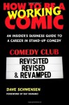 How to Be a Working Comic: An Insider's Business Guide to a Career in Stand-Up Comedy - Dave Schwensen