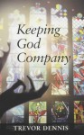 Keeping God Company - Trevor Dennis