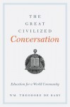 The Great Civilized Conversation: Education for a World Community - William Theodore de Bary