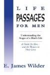 Life Passages for Men: Understanding the Stages in a Man's Life - E. James Wilder