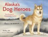 Alaska's Dog Heroes: True Stories of Remarkable Canines - Shelley Gill, Robin James