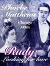 Rudy, Chicago 1890s - Phoebe Matthews