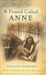 A Friend Called Anne: One Girl's Story of War, Peace, and a Unique Friendship with Anne Frank - Jacqueline van Maarsen, Carol Lee