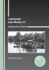 Language and Mobility: Unexpected Places (Critical Language and Literacy Studies) - Alastair Pennycook