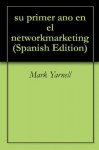 su primer ano en el networkmarketing (Spanish Edition) - Mark Yarnell