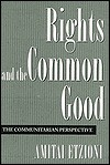 Rights and the Common Good: The Communitarian Perspective - Amitai Etzioni