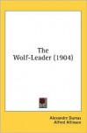 The Wolf-Leader - Alfred Allinson, Alexandre Dumas