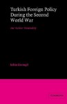 Turkish Foreign Policy During the Second World War: An 'Active' Neutrality - Selim Deringil, Margot Light, Ian Hill Nish