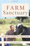 Farm Sanctuary: Changing Hearts and Minds About Animals and Food - Gene Baur