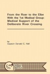 From the Roer to the Elbe with the 1st Medical Group: Medical Support of the Deliberate River Crossing - Donald E. Hall, Combat Studies Institute