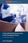 Central Banking Governance in the European Union: A Comparative Analysis (Routledge/UACES Contemporary European Studies) - Lucia Quaglia