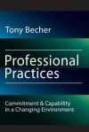 Professional Practices: Commitment and Capability in a Changing Environment - Tony Becher