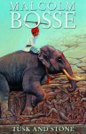 Tusk and Stone - Malcolm J. Bosse