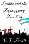 Bubba and the Zigzaggery Zombies - C.L. Bevill