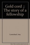 Gold cord ;: The story of a fellowship - Amy Carmichael