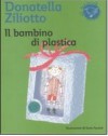 Il bambino di plastica - Donatella Ziliotto, Ilaria Facciolo