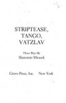 Striptease; Tango; Vatzlav: Three Plays - Sławomir Mrożek, Ralph Manheim, Teresa Dzieduszycka