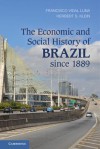 The Economic and Social History of Brazil Since 1889 - Francisco Vidal Luna, Herbert S Klein