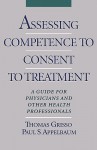 Assessing Competence to Consent to Treatment: A Guide for Physicians and Other Health Professionals - Thomas Grisso, Paul S. Appelbaum