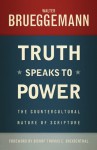 Truth Speaks to Power: The Countercultural Nature of Scripture - Walter Brueggemann