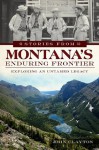 Stories from Montana's Enduring Frontier: Exploring an Untamed Legacy (American Chronicles) - John Clayton