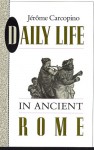 Daily Life in Ancient Rome: The People and the City at the Height of the Empire - Jérôme Carcopino, Henry Thompson Rowell, E.O. Lorimer