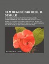 Film R Alis Par Cecil B. DeMille: Le Mari de L'Indienne, Pacific Express, Les Dix Commandements, Les Conqu Rants D'Un Nouveau Monde - Source Wikipedia