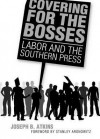 Covering for the Bosses: Labor and the Southern Press - Joseph B. Atkins, Stanley Aronowitz