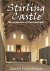 Stirling Castle: The Restoration of the Great Hall - Richard Fawcett