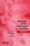 Autonomy and the Challenges to Liberalism: New Essays - John Christman, Joel Anderson