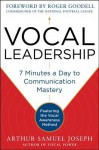 Vocal Leadership: 7 Minutes a Day to Communication Mastery, with a foreword by Roger Goodell - Arthur Samuel Joseph