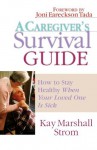 A Caregiver's Survival Guide: How to Stay Healthy When Your Loved One is Sick - Kay Marshall Strom