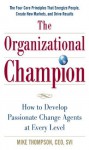 The Organizational Champion: How to Develop Passionate Change Agents at Every Level - Mike Thompson