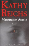 Meurtres en Acadie (Temperance Brennan, #10) - Kathy Reichs, Viviane Mikhalkov