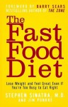 The Fast Food Diet: Lose Weight and Feel Great Even If You're Too Busy to Eat Right - Stephen Sinatra, Jim Punkre, Barry Sears