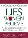 The Companion Guide for Lies Women Believe: A Life-Changing Study for Individuals and Groups - Nancy Leigh DeMoss