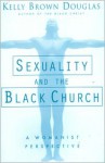 Sexuality and the Black Church: A Womanist Perspective - Kelly Brown Douglas