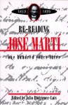 Re-Reading Jose Marti (1853-1895): One Hundred Years Later - Julio Rodriguez-Luis