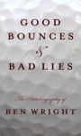 Good Bounces & Bad Lies - Ben Wright