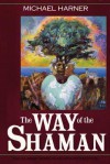 The Way of the Shaman - Michael J. Harner