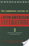 The Cambridge History of Latin American Literature, Volume 3: Brazilian literature; bibliographies - Roberto González Echevarría, Enrique Pupo-Walker