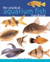 The Practical Aquarium Fish Handbook - David Goodwin