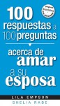 100 Respuestas Acerca De Amar A Su Esposa - Lila Empson