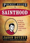 Pocket Guide to Sainthood: The Field Manual for the Super-Virtuous Life - Jason Boyett