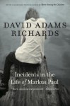 Incidents in the Life of Markus Paul - David Adams Richards