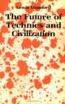 The Future of Technics and Civilization - Lewis Mumford