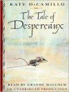 The Tale of Despereaux: Being the Story of a Mouse, a Princess, Some Soup and a Spool of Thread (Audio) - Graeme Malcolm, Kate DiCamillo