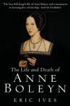 The Life and Death of Anne Boleyn - Eric Ives